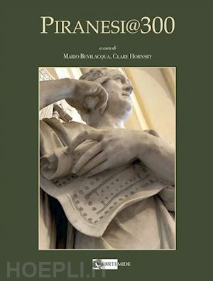 bevilacqua m. (curatore); hornsby c. (curatore) - piranesi 300. terzo centenario dalla nascita di g.b. piranesi