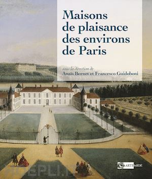 bornet a.(curatore); guidoboni f.(curatore) - maisons de plaisance des environs de paris