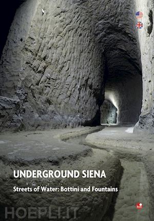 bichi ruspoli ilaria - underground siena. streets of water: bottini and fountains