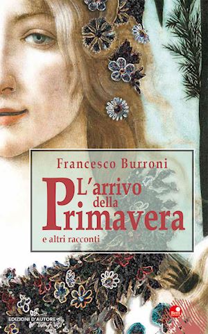 burroni francesco - l'arrivo della primavera. e altri racconti