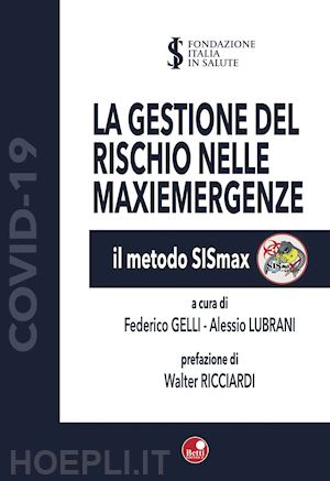 gelli fderico, lubrani alessio (curatore); aa.vv.; ricciardi walter ( - la gestione del rischio nelle maxi emergenze - il metodo sismax