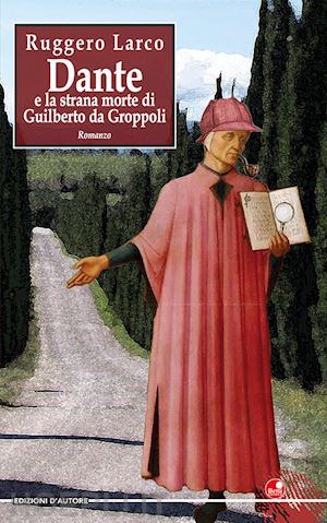 larco ruggero - dante e la strana morte di guilberto da groppoli