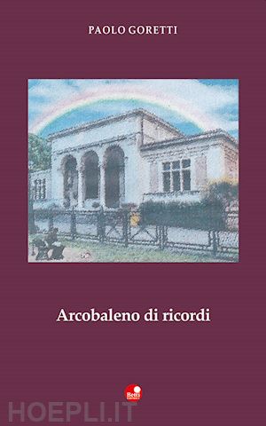 goretti paolo - arcobaleno di ricordi