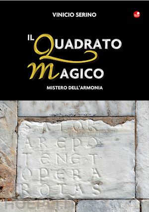 serino vinicio - il quadrato magico. mistero dell'armonia