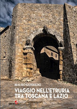 guerrini mauro - viaggio nell'etruria tra toscana e lazio