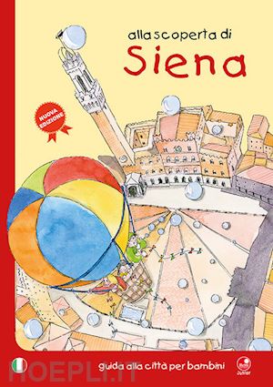 bartoli mesi; latini barbara - alla scoperta di siena. guida alla citta' per bambini