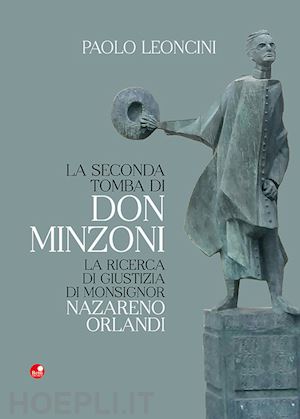 leoncini paolo - la seconda tomba di don minzoni. la ricerca di giustizia di monsignor nazareno orlandi