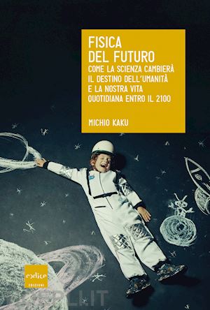 kaku michio - fisica del futuro