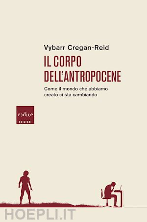 cregan-reid vybarr - il corpo dell'antropocene