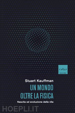 kauffman stuart - un mondo oltre la fisica
