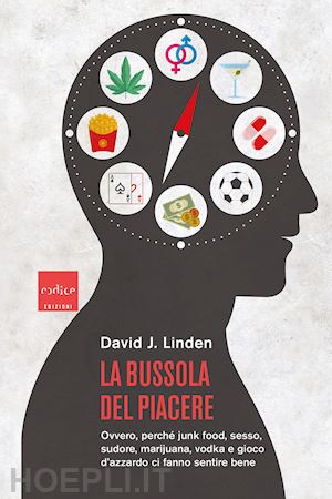 linden david j. - bussola del piacere. ovvero perche' junk food, sesso, sudore, marijuana, vodka