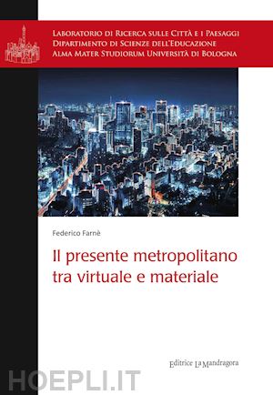 farne' federico - il presente metropolitano tra virtuale e materiale