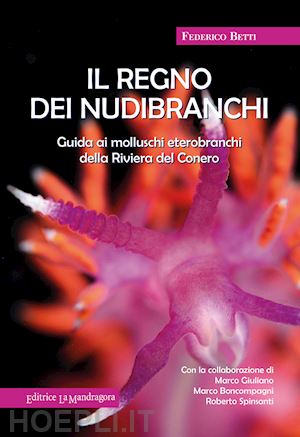 betti federico - regno dei nubibranchi. guida ai molluschi opistobranchi della riviera del conero