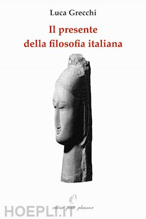 grecchi luca - il presente della filosofia italiana