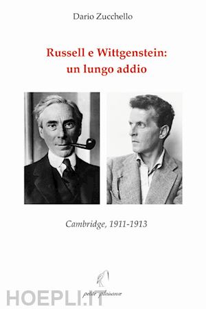 zucchello dario - russell e wittgenstein: un lungo addio. cambridge, 1911-1913