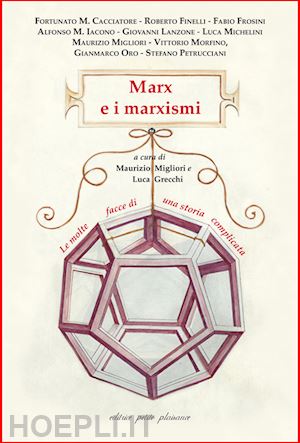 migliori m. (curatore); grecchi l. (curatore) - marx e i marxismi. le molte facce di una storia complicata