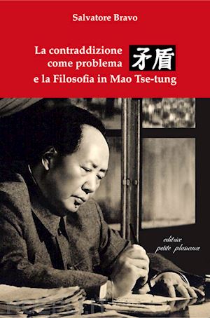 bravo salvatore; fiorillo c. (curatore) - la contraddizione come problema e la filosofia in mao tse-tung