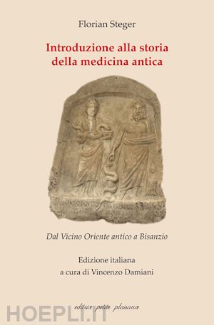 steger florian - introduzione alla storia della medicina antica. dal vicino oriente antico a bisanzio