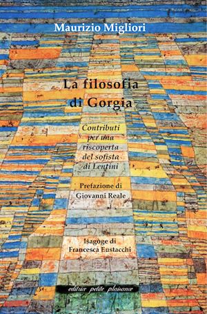 migliori maurizio - la filosofia di gorgia. contributi per una riscoperta del sofista di lentini