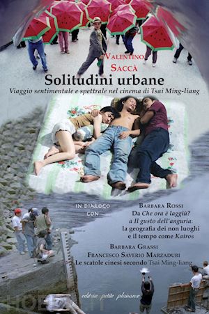 saccà valentino - solitudini urbane. viaggio sentimentale e spettrale nel cinema di tsai ming-liang