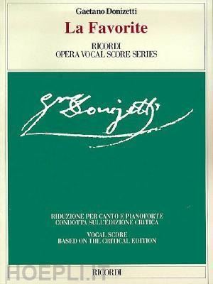 donizetti gaetano - le favorite. opéra en quatre actes de a. royer, g. vaez ed e. scribe. riduzione per canto e pianoforte... ediz. italiana e francese