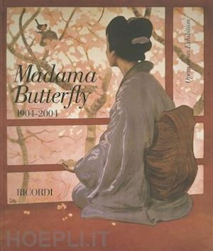 narici ilaria (curatore); budden julian, crespi morbio vittoria, ferraris maria pia - madama butterfly 1904-2004