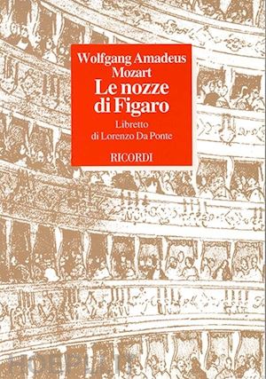 da ponte lorenzo - le nozze di figaro. commedia per musica in quattro atti. musica di wolfgang amadeus mozart