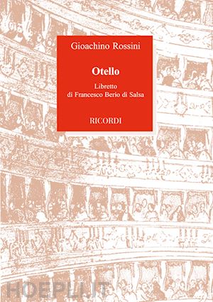 berio di salsa francesco - otello ossia il moro di venezia. dramma per musica in tre atti. musica di gioacchino rossini