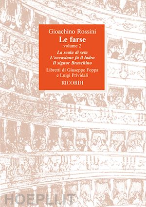 foppa giuseppe; prividali luigi - la farse. musiche di gioachino rossini. vol. 2: la scala di seta, l'occasione fa il ladro, il signor bruschino