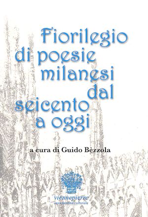 bezzola g. (curatore) - florilegio di poesie milanesi dal seicento a oggi. testo a fronte italiano