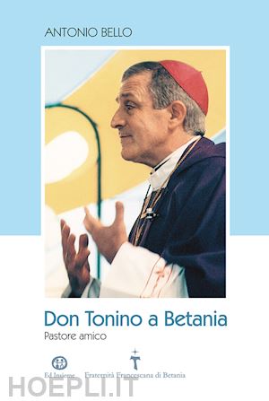 bello antonio - don tonino a betania. pastore amico. con dvd-rom