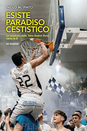 pinto paolo m. - esiste paradiso cestistico. la cavalcata della talos basket ruvo verso la b