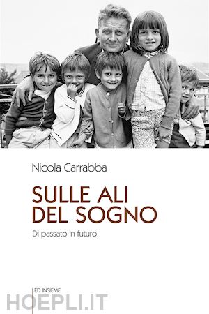 carrabba nicola - sulle ali del sogno. di passato in futuro