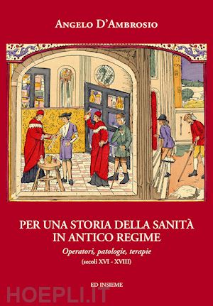 d'ambrosio angelo - per una storia della sanità in antico regime. operatori, patologie, terapie (secoli xvi-xviii)