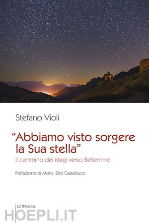 violi stefano - «abbiamo visto sorgere la sua stella». il cammino dei magi verso betlemme