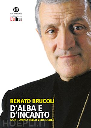 brucoli renato - d'alba e d'incanto. don tonino bello venerabile