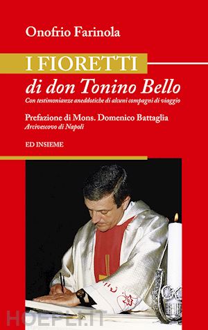 farinola onofrio - i fioretti di don tonino bello. con testimonianze aneddotiche di alcuni compagni di viaggio