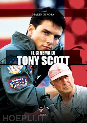 gerosa m. (curatore) - il cinema di tony scott