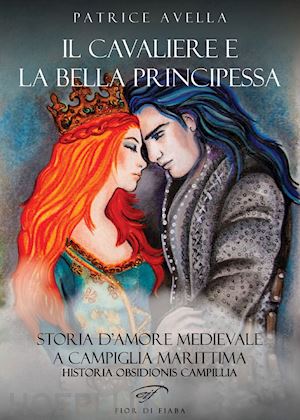 avella patrice - il cavaliere e la bella principessa. storia d'amore medievale a campiglia marittima. historia obsidionis campillia