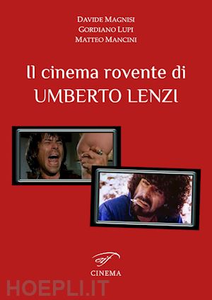 magnisi davide; lupi gordiano; mancini matteo - il cinema rovente di umberto lenzi