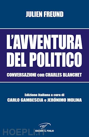 freund julien - l'avventura del politico. conversazioni con charles blanchet