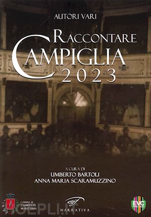 bartoli u.(curatore); scaramuzzino a. m.(curatore) - raccontare campiglia 2023