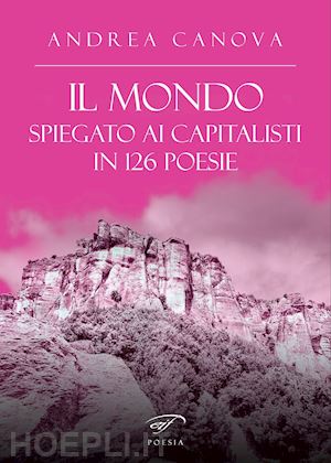 canova andrea - il mondo spiegato ai capitalisti in 126 poesie