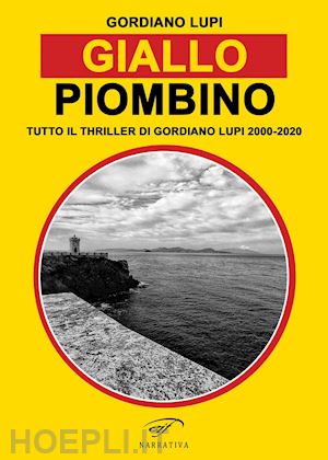 lupi gordiano - giallo piombino. tutto il thriller-horror di gordiano lupi 2000-2020