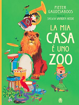 gaudesaboos pieter; vanden heede sylvia - la mia casa e' uno zoo