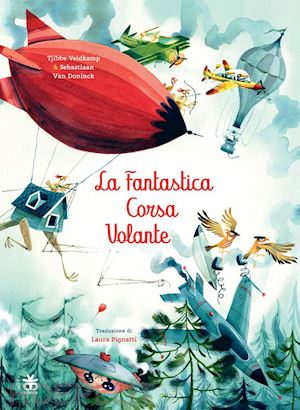 veldkamp tjibbe - la fantastica corsa volante. ediz. illustrata