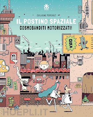 perreault guillaume - il postino spaziale. cosmobanditi motorizzati