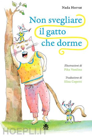 horvat nada - non svegliare il gatto che dorme. ediz. illustrata