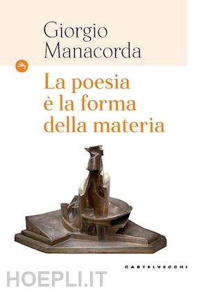 manacorda giorgio - la poesia e' la forma della materia