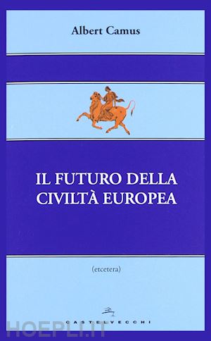 camus albert - il futuro della civilta' europea